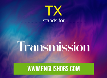 TX means Transmission TX