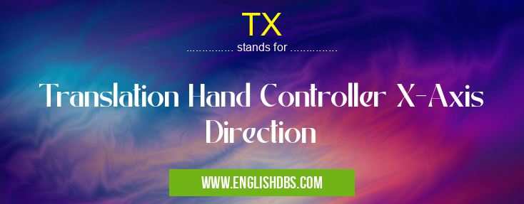 TX means Translation Hand Controller X-Axis Direction TX