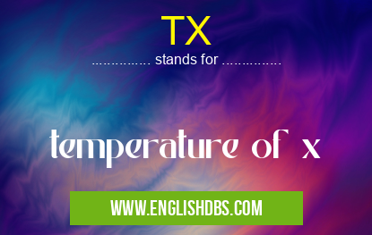 TX means temperature of x TX
