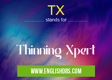 TX means Thinning Xpert TX