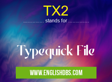 TX2 means Typequick File TX2