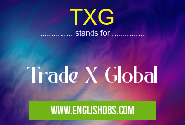 TXG means Trade X Global TXG