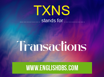 TXNS means Transactions TXNS