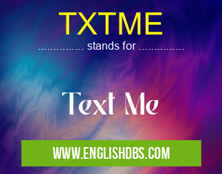 TXTME means Text Me TXTME