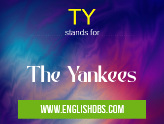 TY means The Yankees TY