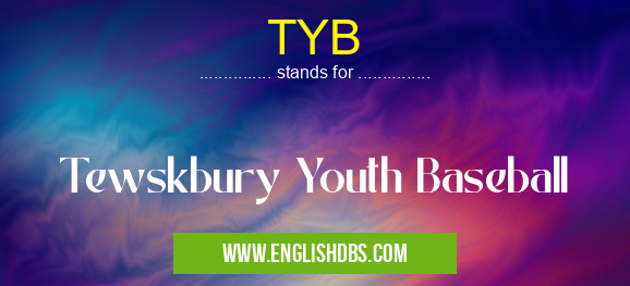 TYB means Tewskbury Youth Baseball TYB