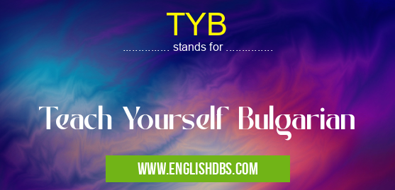 TYB means Teach Yourself Bulgarian TYB