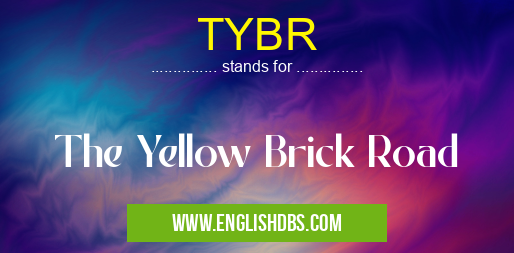 TYBR means The Yellow Brick Road TYBR