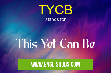 TYCB means This Yet Can Be TYCB