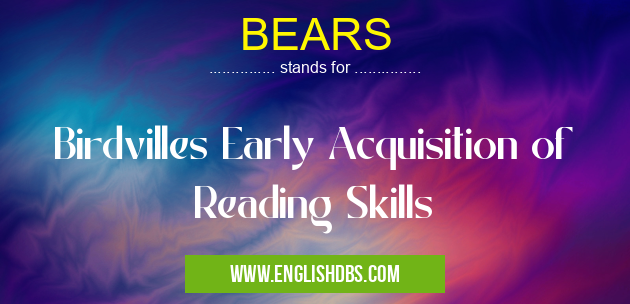 BEARS means Birdvilles Early Acquisition of Reading Skills BEARS