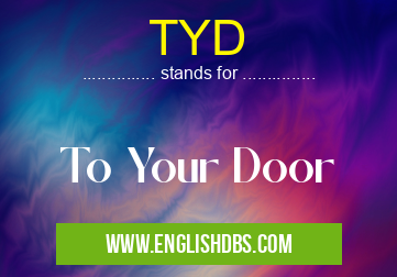 TYD means To Your Door TYD