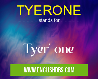TYERONE means Tyer' one TYERONE