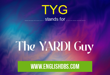 TYG means The YARDI Guy TYG
