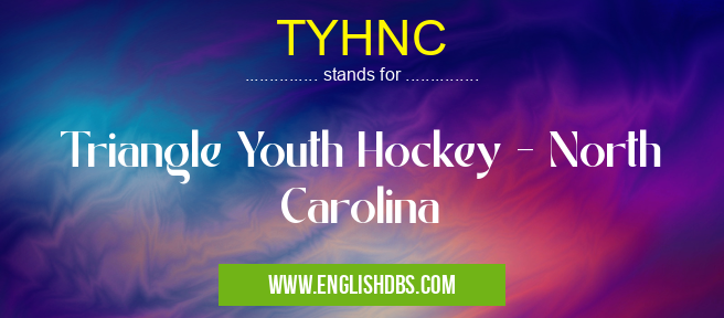 TYHNC means Triangle Youth Hockey - North Carolina TYHNC