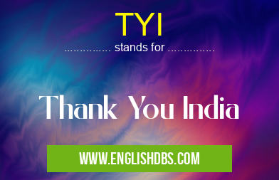 TYI means Thank You India TYI