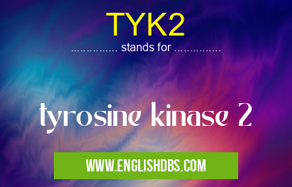 TYK2 means tyrosine kinase 2 TYK2