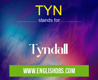 TYN means Tyndall TYN