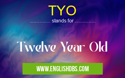 TYO means Twelve Year Old TYO
