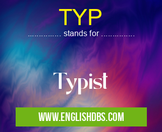 TYP means Typist TYP
