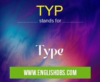 TYP means Type TYP