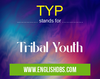TYP means Tribal Youth TYP