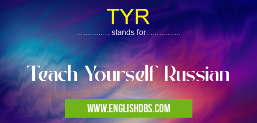 TYR means Teach Yourself Russian TYR