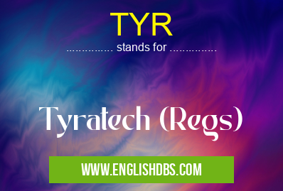 TYR means Tyratech (Regs) TYR
