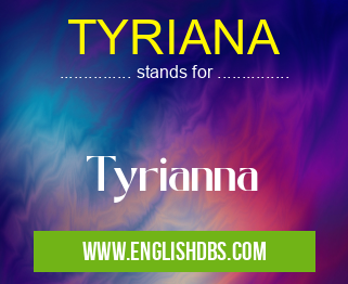 TYRIANA means Tyrianna TYRIANA