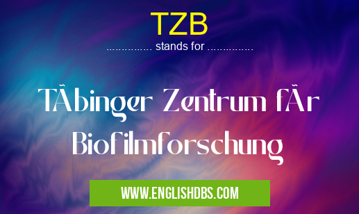 TZB means Tübinger Zentrum für Biofilmforschung TZB
