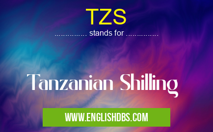 TZS means Tanzanian Shilling TZS