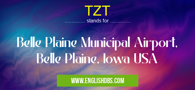 TZT means Belle Plaine Municipal Airport, Belle Plaine, Iowa USA TZT