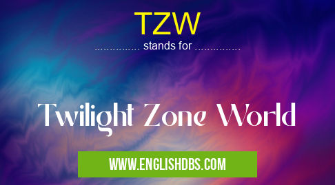 TZW means Twilight Zone World TZW