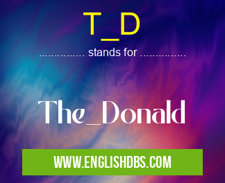 T_D means The_Donald T_D