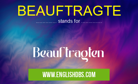 BEAUFTRAGTE means Beauftragten BEAUFTRAGTE