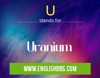U means Uranium U