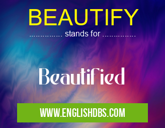 BEAUTIFY means Beautified BEAUTIFY