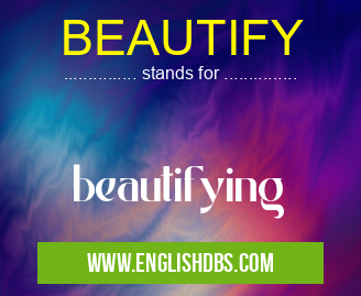 BEAUTIFY means beautifying BEAUTIFY