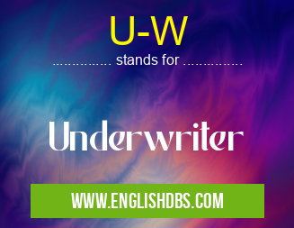 U-W means Underwriter U-W