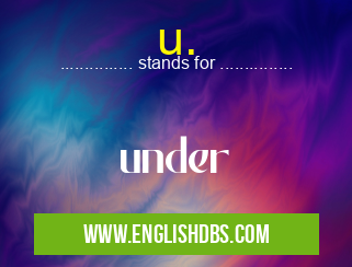u. means under u.
