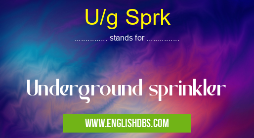 U/g Sprk means Underground sprinkler U/g Sprk