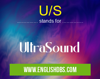U/S means UltraSound U/S