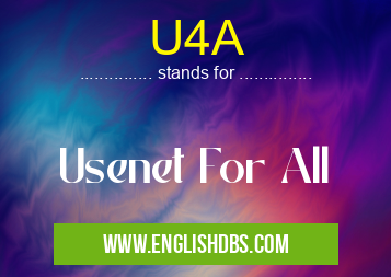 U4A means Usenet For All U4A