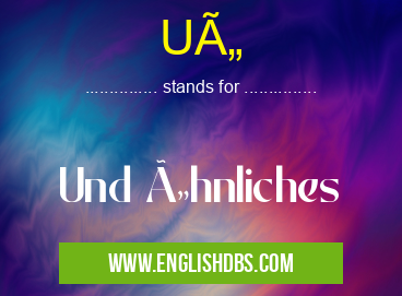 UÄ means Und Ähnliches UÄ