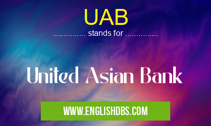 UAB means United Asian Bank UAB