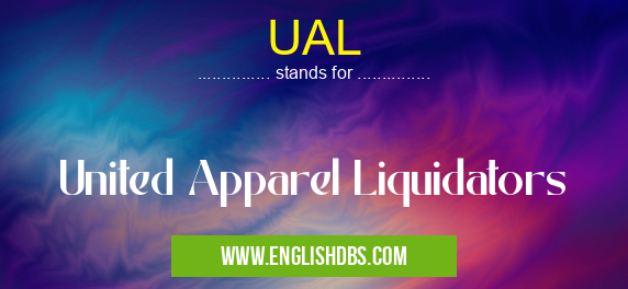 UAL means United Apparel Liquidators UAL