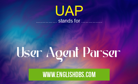 UAP means User Agent Parser UAP