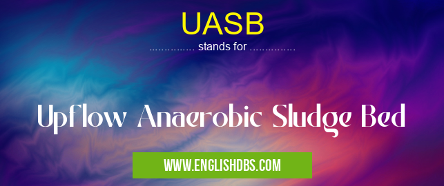UASB means Upflow Anaerobic Sludge Bed UASB
