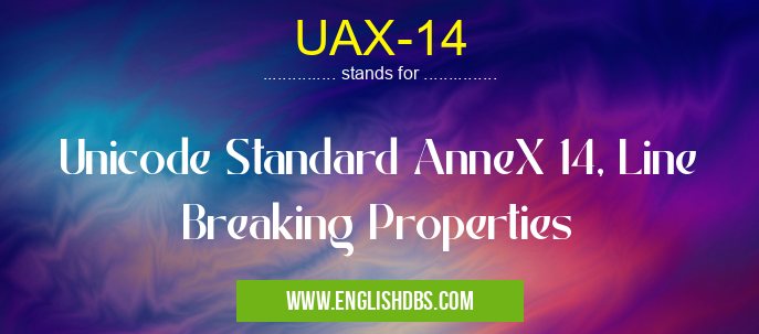 UAX-14 means Unicode Standard AnneX 14, Line Breaking Properties UAX-14