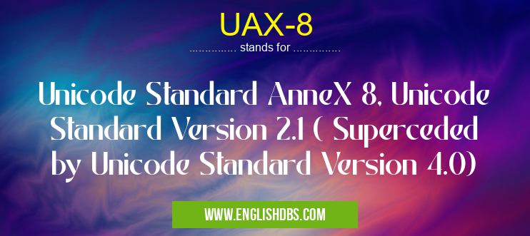 UAX-8 means Unicode Standard AnneX 8, Unicode Standard Version 2.1 ( Superceded by Unicode Standard Version 4.0) UAX-8