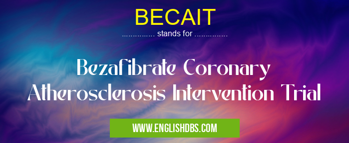 BECAIT means Bezafibrate Coronary Atherosclerosis Intervention Trial BECAIT